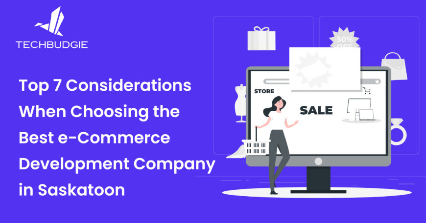 Top 7 Considerations When Choosing the Best eCommerce Development Company in Saskatoon-01